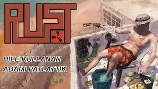 HİLE KULLANAN ADAMI RAİDLEDİK | Rust Türkçe Raid