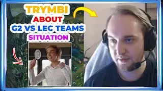 Trymbi About G2 vs LEC Teams Situation 👀