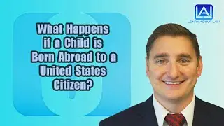 What Happens if a Child is Born Abroad to a United States Citizen? | Learn About Law