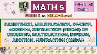 MATH 5 || QUARTER 1 WEEK 3 | PMDAS AND GMDAS RULES | MELC-BASED