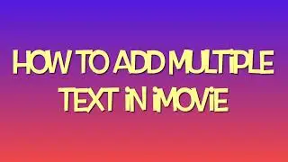 How to Add Multiple Text in iMovie