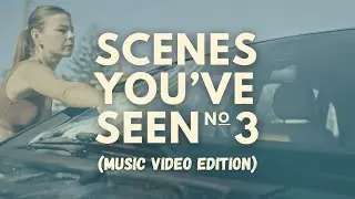 Scenes You've Seen: Music Video Edition No. 3