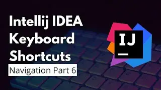 IntelliJ IDEA Keyboard Shortcuts | Navigation Part VI | Use IntelliJ IDEA more Effectively and Fast