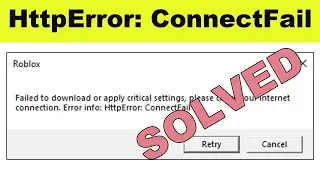 Roblox HttpError: ConnectFail - Failed To Download Critical Settings, Please Check Your Connection