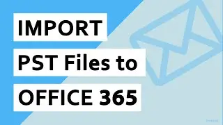 How Do I Import A PST File Into Office 365 Webmail?