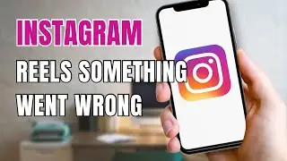 Instagram Reels Something Went Wrong