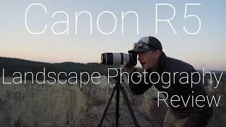 Canon R5 Landscape Photography Review | Canon R5 Nature Photography |
