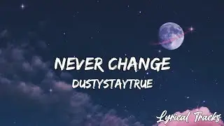 DustyStayTrue - Never Change (Lyrics)