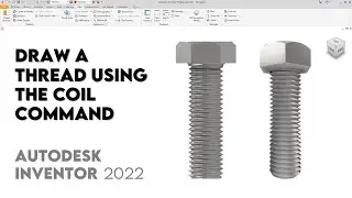 How to Draw a Thread (Coil Command) | Autodesk Inventor 2022 | Exercise 19 | Intermediate Tutorial