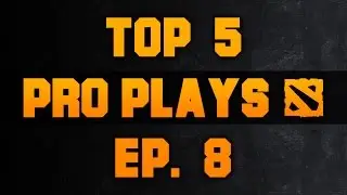 Dota 2 Top 5 Pro Plays - Ep. 8