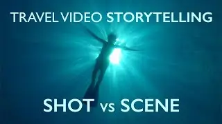 How to turn a SHOT into a SCENE - Travel Video Storytelling