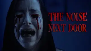 The Noise Next Door | Horror Short Film