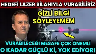 LAZER SİLAHIYLA HEDEFİ YOK EDEBİLİRİZ! Haluk Görgün Menzilini Gizli Bilgi Diyerek Açıklamadı!