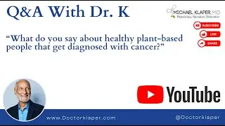 Q&A With Dr. K | What do you say about healthy plant-based people that get cancer?