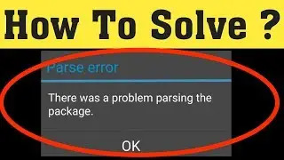 How to fix parse error there was a problem parsing the package installing android apps