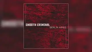 Berlin Aires - "Smooth Criminal" (Official Audio)