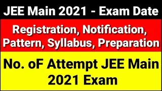 JEE Main 2021 Exam Date | No. Of Attempt JEE Main 2021 | Exam Pattern | JEE Main 2021 Registration |