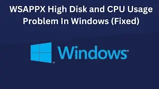 [100% Fix] WSAPPX High Disk and CPU Usage Problem In Windows 10 and Windows 11