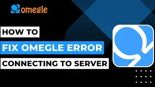 How to Fix Omegle Error Connecting to Server !