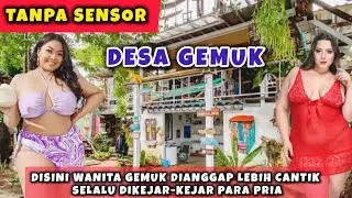 Tanpa Sensor !! Desa Unik, Disini Wanita Gemuk Lebih Di Kejar Pria Dan Dianggap Menarik Dan Cantik.