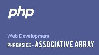 Web Development : PHP Basics - Associative Array