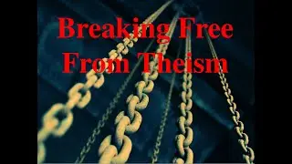 Breaking Free from Theism