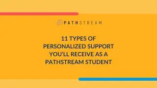 11 Types of Personalized Support You’ll Receive as a Pathstream Student