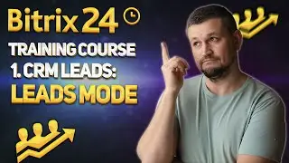 Bitrix24 Training Course. 1.CRM Leads: Leads Mode