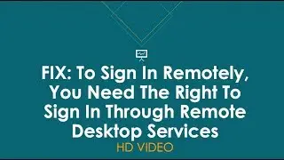 To Sign In Remotely, You Need The Right To Sign In Through Remote Desktop Services