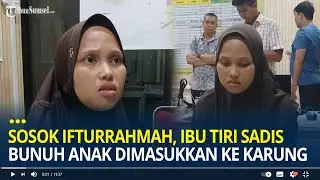 Sosok Ifturrahmah, Ibu Tiri Sadis Tega Bunuh Anak dan Dimasukkan ke Dalam Karung di Pontianak