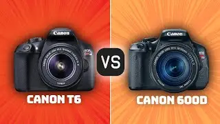 Canon T6 vs Canon 600D: Which Camera Is Better? (With Ratings & Sample Footage)