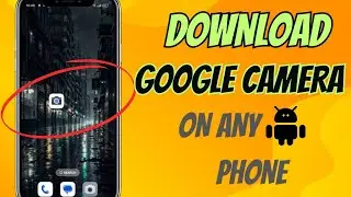 How To Download Google Camera On Any Android Phone