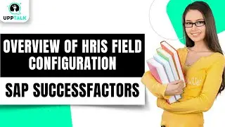 Overview of HRIS Field Configuration in SAP SuccessFactors | Learn SAP SuccessFactors | Upptalk