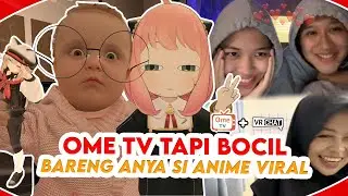 OME TV TAPI BOCIL BARENG ANYA SI ANIME VIRAL
