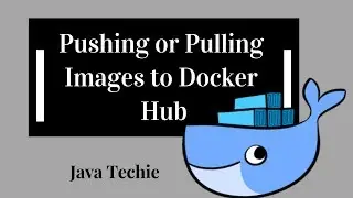 Docker - Pushing and Pulling Docker Image to Docker Hub | Java Techie