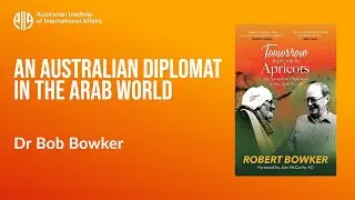 An Australian Diplomat in the Arab World: Book Launch | Dr Bob Bowker