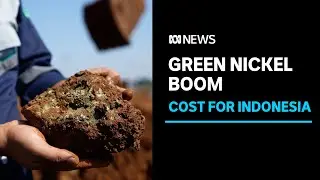 Inside Indonesia’s nickel boom | ABC News