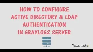 GrayLog2 - How To Configure Active Directory and LDAP Authentication in Ggraylog2 Server