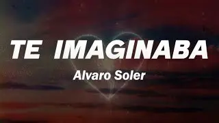 Alvaro Soler - Te Imaginaba ❤️ (Letra)