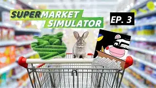 [SUPERMARKET SIMULATOR EP. 3] Insanity and Bad Ideas~