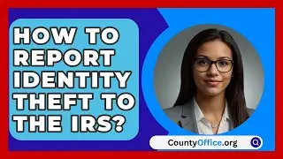 How To Report Identity Theft To The IRS? - CountyOffice.org