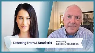 Detoxing From A Narcissist, featuring Natalie Jambazian