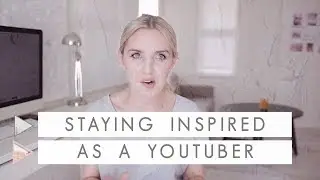 How to Stay Creative and Inspired as a Youtuber | CHANNEL NOTES