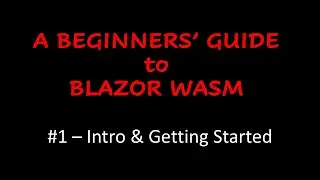A Beginners' Guide to Blazor WebAssembly - An Introduction & Getting Started