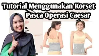 TUTORIAL MENGGUNAKAN KORSET YANG TEPAT PASCA OPERASI CAESAR