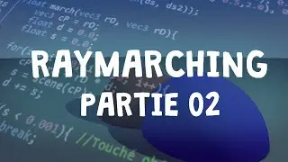 02 - Raymarching: Implémenter votre Raymarcher (Couleurs/Lumière/Ombres)