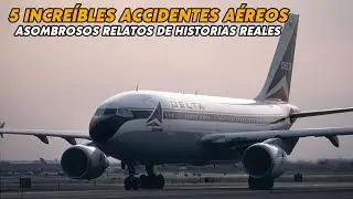 5 Increíbles accidentes aéreos basados en informes reales. Asombrosos relatos de catástrofes aéreas