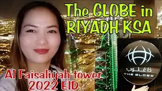 AL FAISALIAH TOWER  THE GLOBE EXPERIENCE IN RIYADH KSA 2022