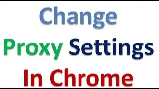 how to change proxy settings in google chorme