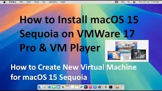 How to Install macOS 15 Sequoia in VMWare 17 Pro & VMWare 17 Player on Windows PC